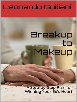 cover image of Breakup to Makeup--A Step-by-Step Plan for Winning Your Ex´s Heart